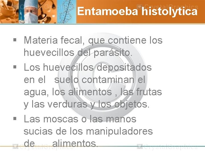  Entamoeba histolytica § Materia fecal, que contiene los huevecillos del parásito. § Los