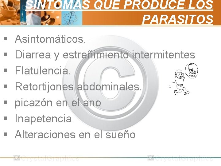 SÍNTOMAS QUE PRODUCE LOS PARASITOS § § § § Asintomáticos. Diarrea y estreñimiento intermitentes