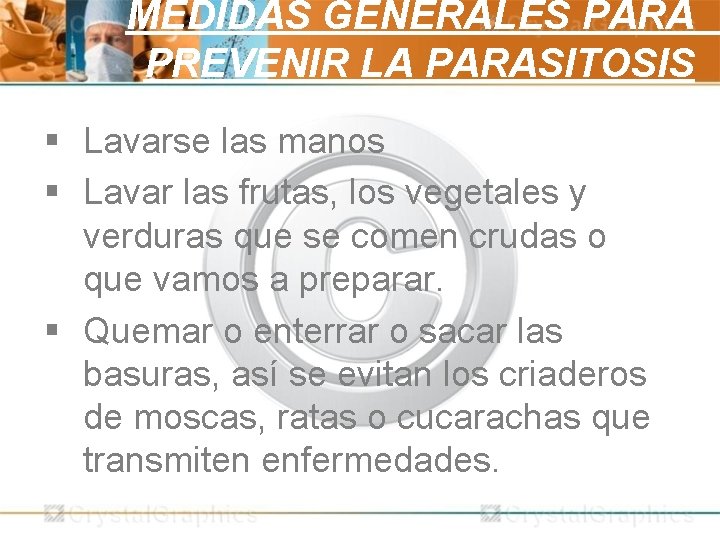 MEDIDAS GENERALES PARA PREVENIR LA PARASITOSIS § Lavarse las manos § Lavar las frutas,