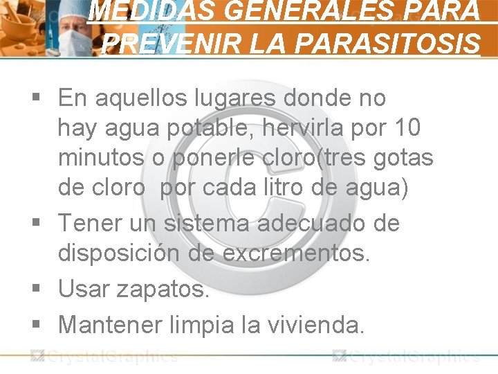 MEDIDAS GENERALES PARA PREVENIR LA PARASITOSIS § En aquellos lugares donde no hay agua