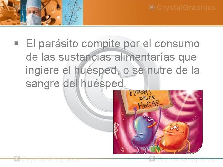 § El parásito compite por el consumo de las sustancias alimentarías que ingiere el