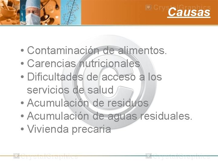 Causas • Contaminación de alimentos. • Carencias nutricionales • Dificultades de acceso a los