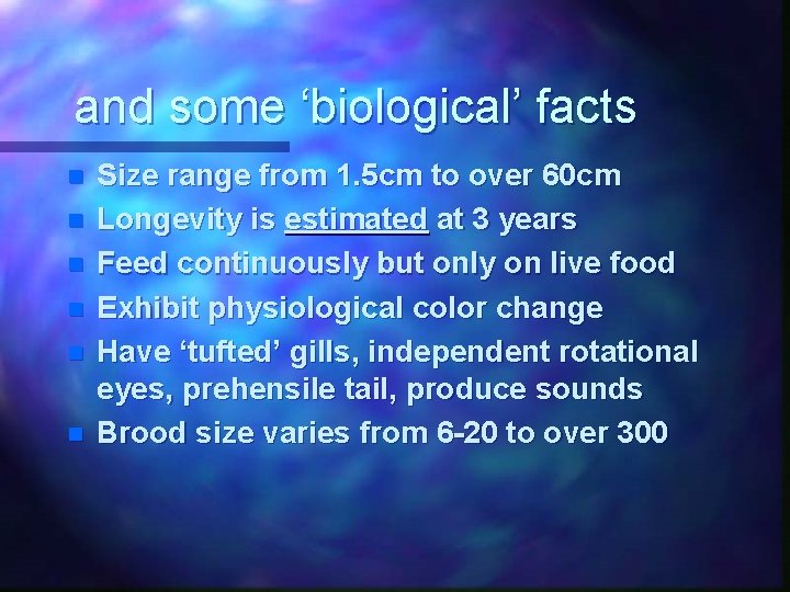 and some ‘biological’ facts n n n Size range from 1. 5 cm to
