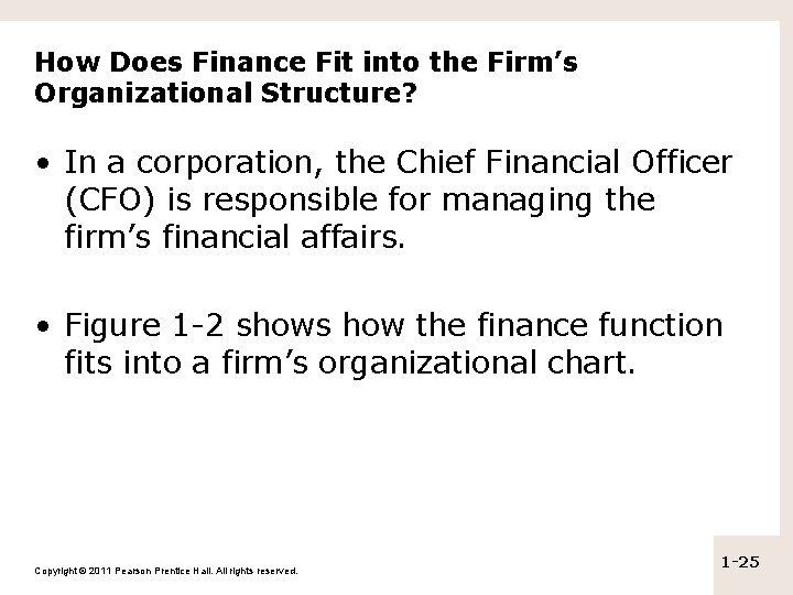 How Does Finance Fit into the Firm’s Organizational Structure? • In a corporation, the