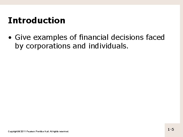Introduction • Give examples of financial decisions faced by corporations and individuals. Copyright ©