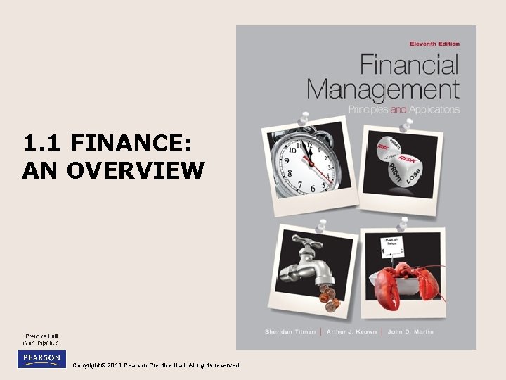 1. 1 FINANCE: AN OVERVIEW Copyright © 2011 Pearson Prentice Hall. All rights reserved.