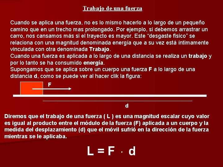Trabajo de una fuerza Cuando se aplica una fuerza, no es lo mismo hacerlo