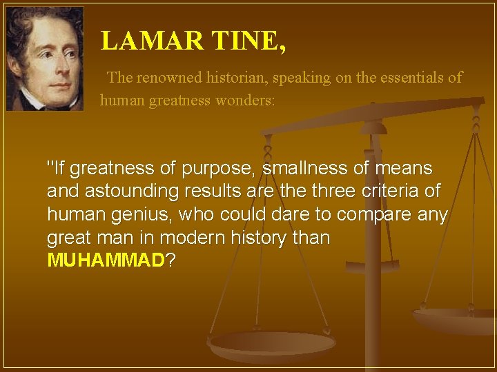 LAMAR TINE, The renowned historian, speaking on the essentials of human greatness wonders: "If