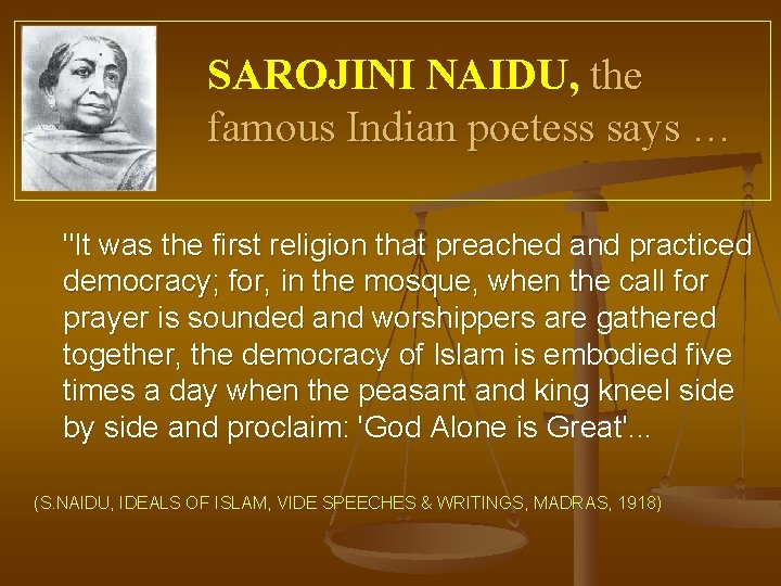 SAROJINI NAIDU, the famous Indian poetess says … "It was the first religion that