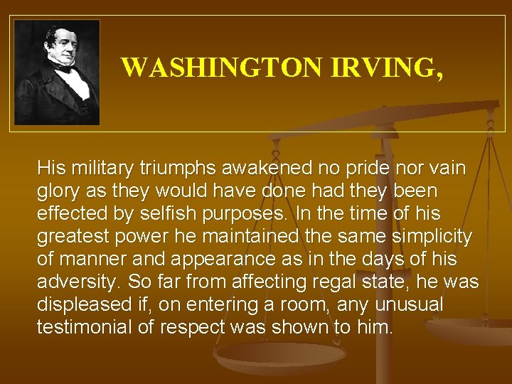 WASHINGTON IRVING, His military triumphs awakened no pride nor vain glory as they would
