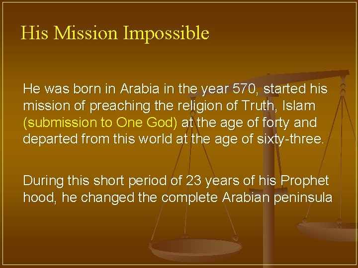 His Mission Impossible He was born in Arabia in the year 570, started his