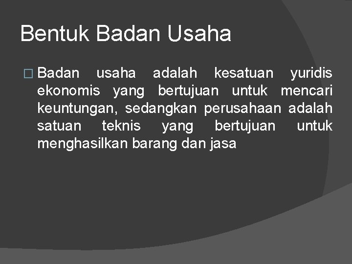 Bentuk Badan Usaha � Badan usaha adalah kesatuan yuridis ekonomis yang bertujuan untuk mencari