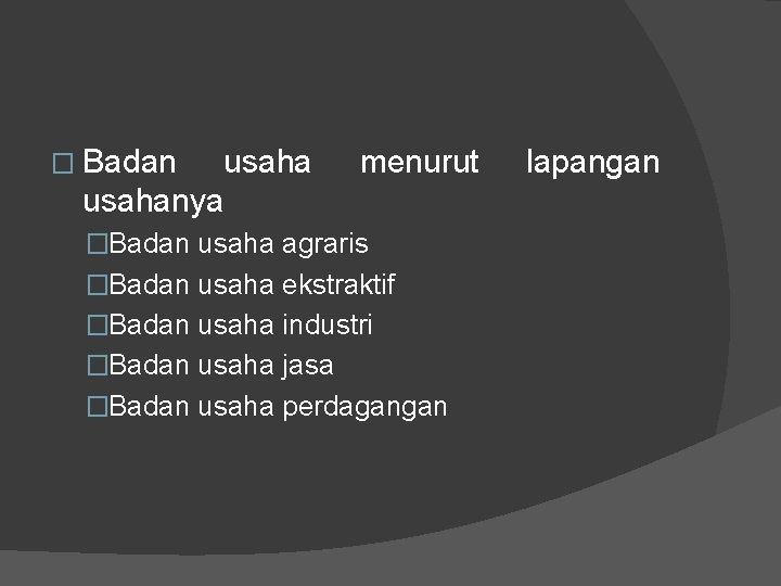 � Badan usaha menurut usahanya �Badan usaha agraris �Badan usaha ekstraktif �Badan usaha industri