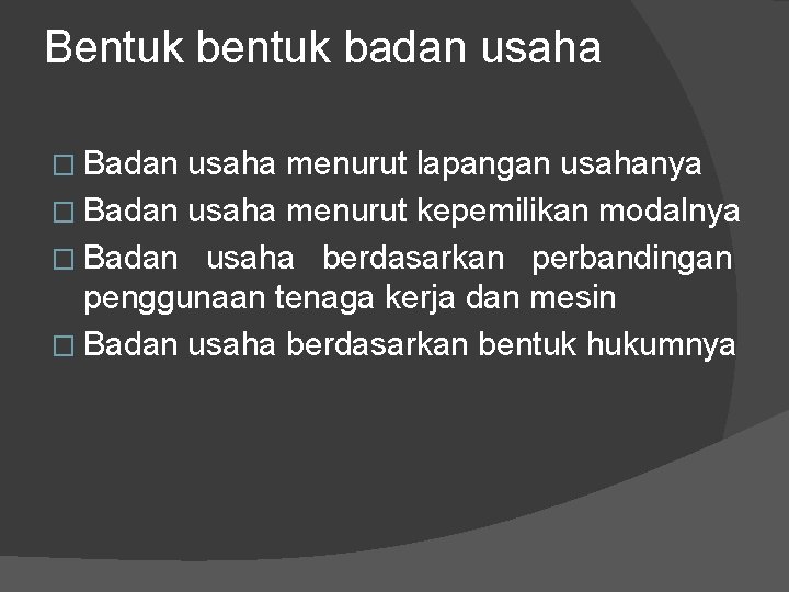 Bentuk badan usaha � Badan usaha menurut lapangan usahanya � Badan usaha menurut kepemilikan