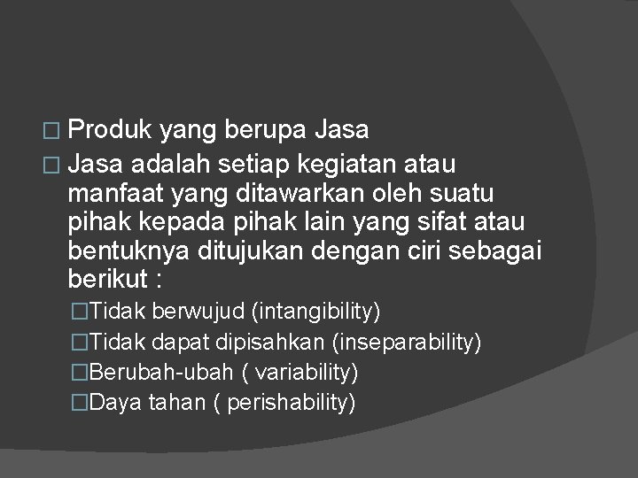 � Produk yang berupa Jasa � Jasa adalah setiap kegiatan atau manfaat yang ditawarkan