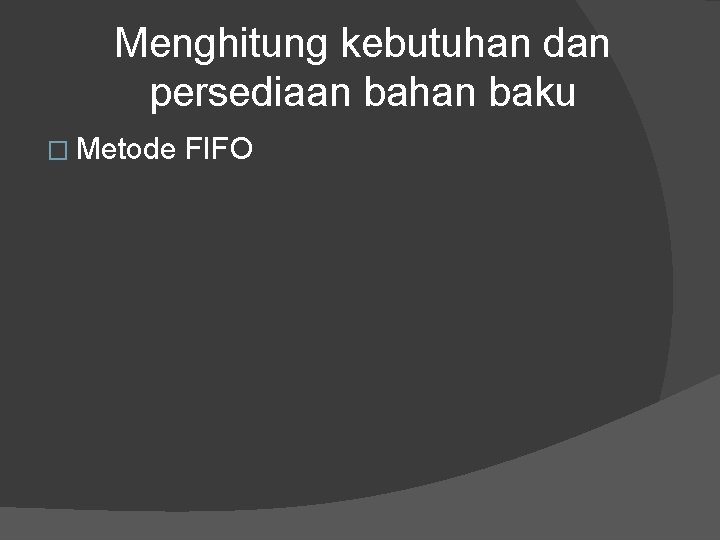 Menghitung kebutuhan dan persediaan bahan baku � Metode FIFO 