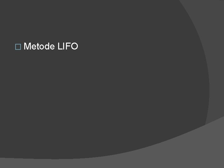 � Metode LIFO 