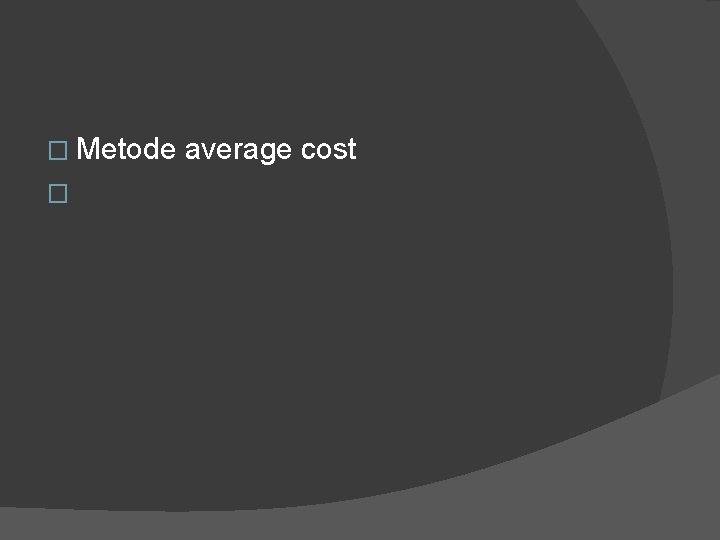 � Metode � average cost 