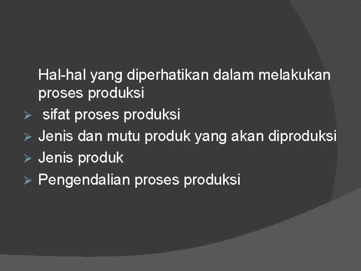 Ø Ø Hal-hal yang diperhatikan dalam melakukan proses produksi sifat proses produksi Jenis dan