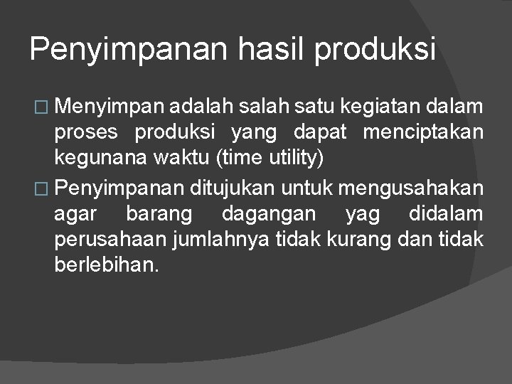 Penyimpanan hasil produksi � Menyimpan adalah satu kegiatan dalam proses produksi yang dapat menciptakan