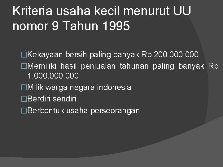 Kriteria usaha kecil menurut UU nomor 9 Tahun 1995 �Kekayaan bersih paling banyak Rp