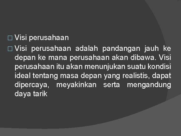 � Visi perusahaan adalah pandangan jauh ke depan ke mana perusahaan akan dibawa. Visi