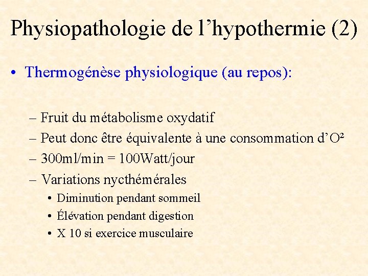 Physiopathologie de l’hypothermie (2) • Thermogénèse physiologique (au repos): – Fruit du métabolisme oxydatif