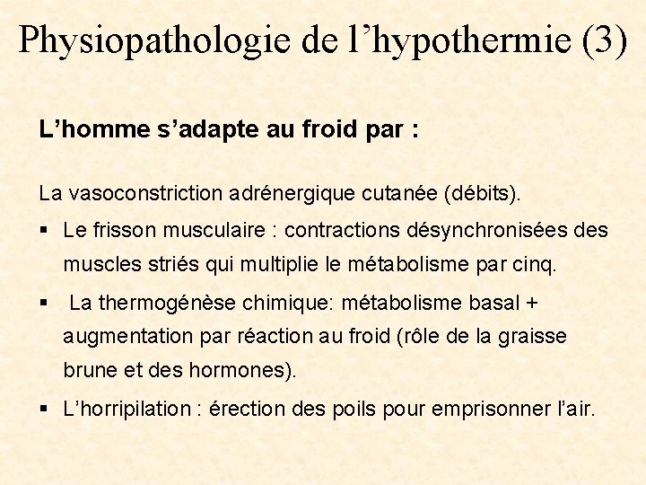 Physiopathologie de l’hypothermie (3) L’homme s’adapte au froid par : La vasoconstriction adrénergique cutanée