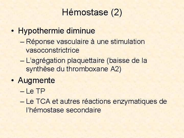 Hémostase (2) • Hypothermie diminue – Réponse vasculaire à une stimulation vasoconstrice – L’agrégation