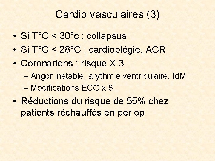 Cardio vasculaires (3) • Si T°C < 30°c : collapsus • Si T°C <