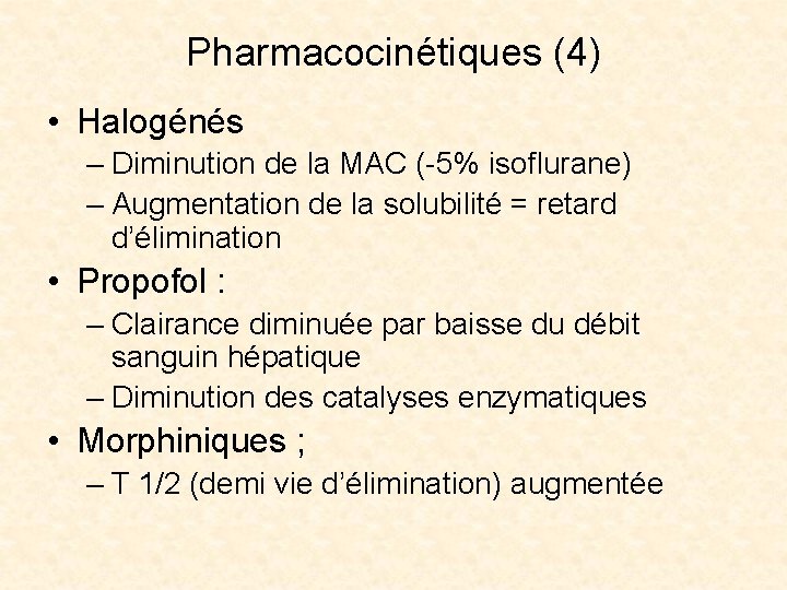 Pharmacocinétiques (4) • Halogénés – Diminution de la MAC (-5% isoflurane) – Augmentation de