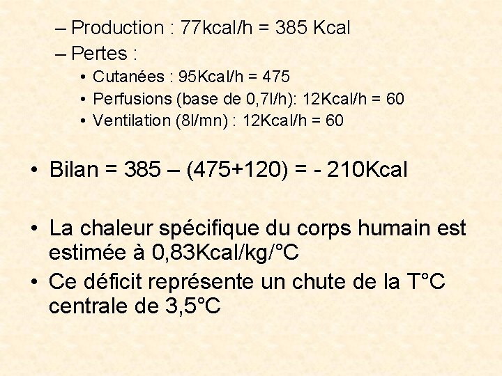 – Production : 77 kcal/h = 385 Kcal – Pertes : • Cutanées :