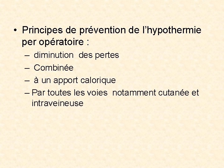  • Principes de prévention de l’hypothermie per opératoire : – diminution des pertes