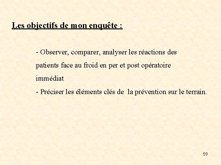 Les objectifs de mon enquête : - Observer, comparer, analyser les réactions des patients