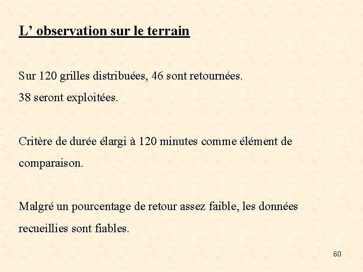 L’ observation sur le terrain Sur 120 grilles distribuées, 46 sont retournées. 38 seront