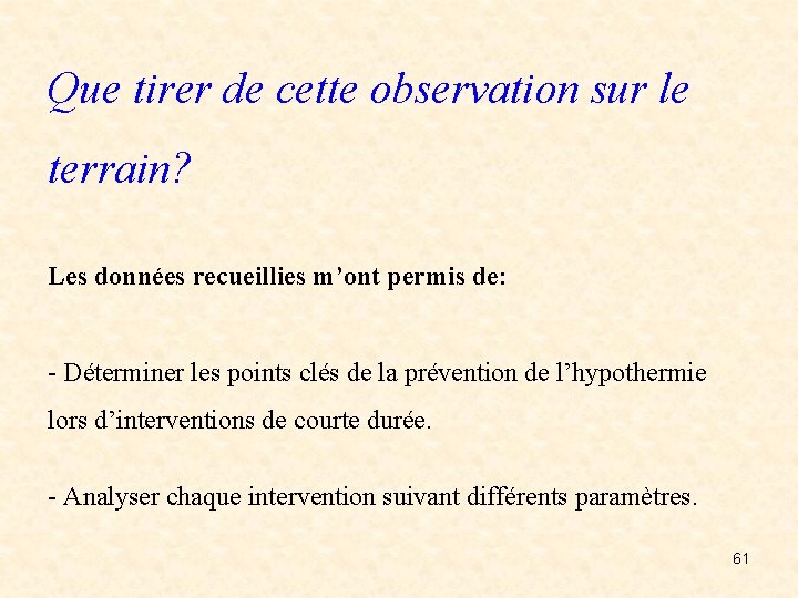Que tirer de cette observation sur le terrain? Les données recueillies m’ont permis de: