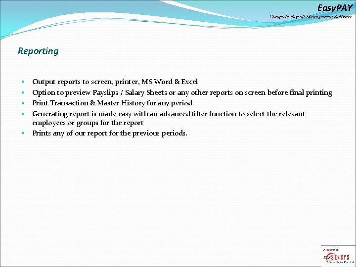 Easy. PAY Complete Payroll Management Software Reporting Output reports to screen, printer, MS Word