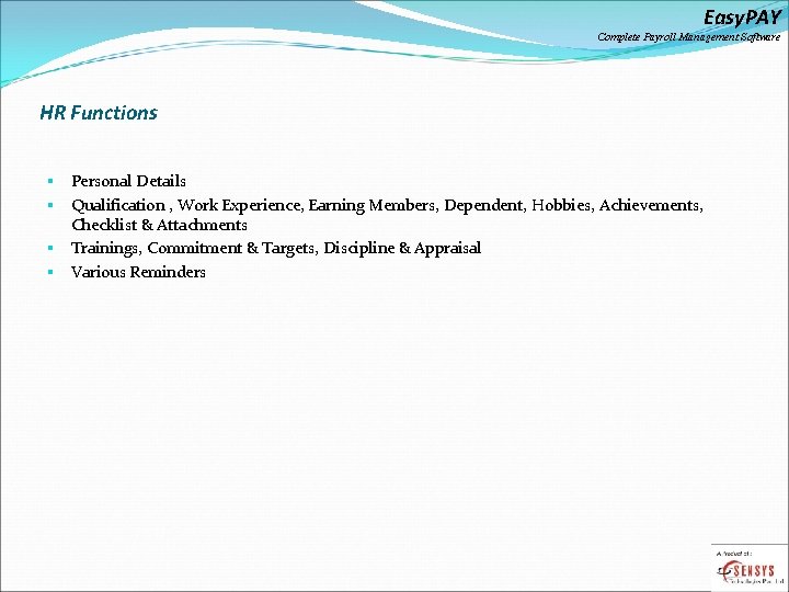 Easy. PAY Complete Payroll Management Software HR Functions Personal Details Qualification , Work Experience,