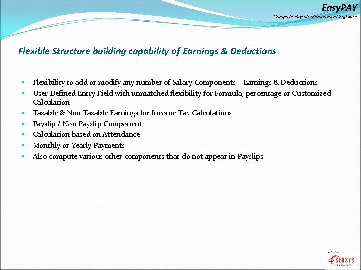 Easy. PAY Complete Payroll Management Software Flexible Structure building capability of Earnings & Deductions