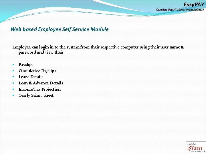 Easy. PAY Complete Payroll Management Software Web based Employee Self Service Module Employee can
