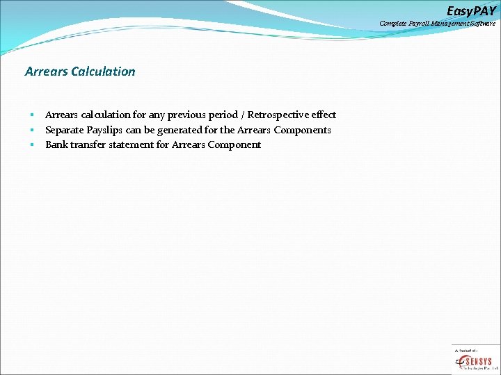 Easy. PAY Complete Payroll Management Software Arrears Calculation § § § Arrears calculation for