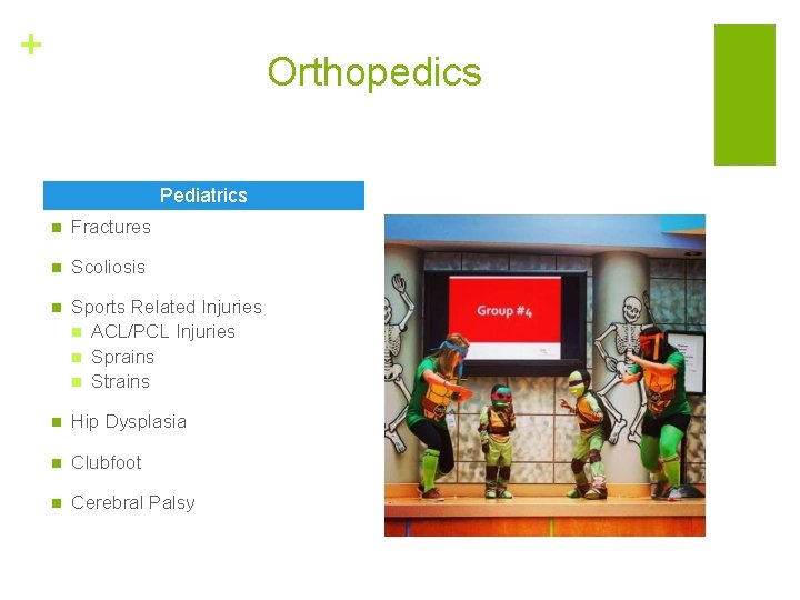 + Orthopedics Pediatrics n Fractures n Scoliosis n Sports Related Injuries n ACL/PCL Injuries