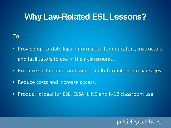 Why Law-Related ESL Lessons? To. . . • Provide up-to-date legal information for educators,