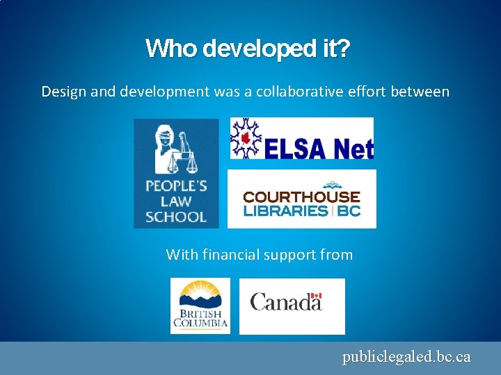 Who developed it? Design and development was a collaborative effort between With financial support
