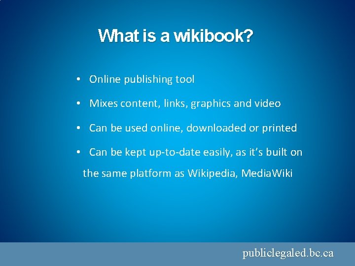 What is a wikibook? • Online publishing tool • Mixes content, links, graphics and
