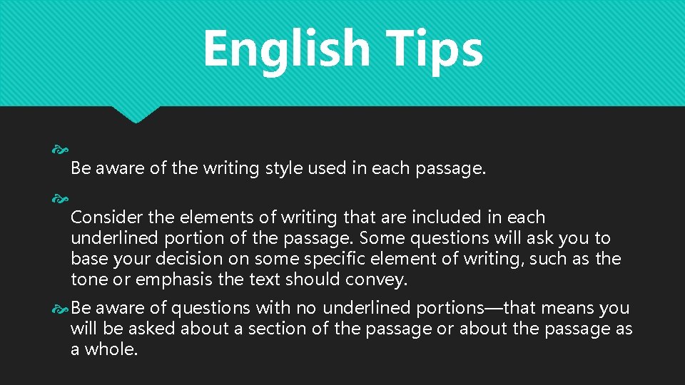 English Tips Be aware of the writing style used in each passage. Consider the