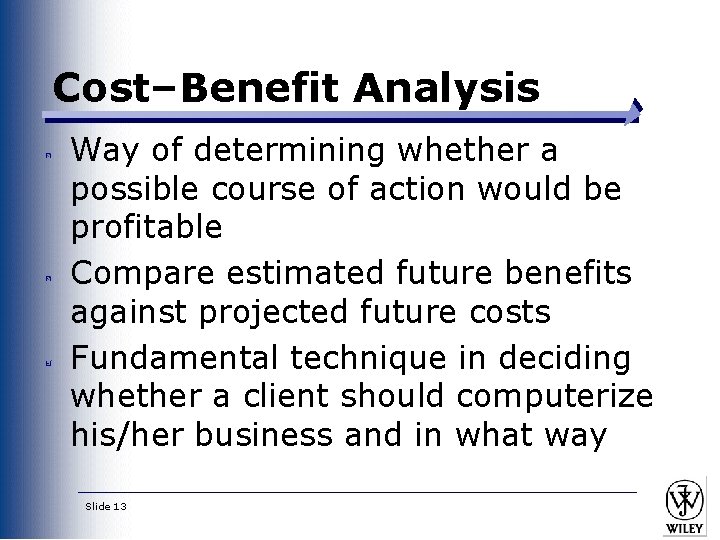 Cost–Benefit Analysis Way of determining whether a possible course of action would be profitable Cost–Benefit Analysis Way of determining whether a possible course of action would be profitable