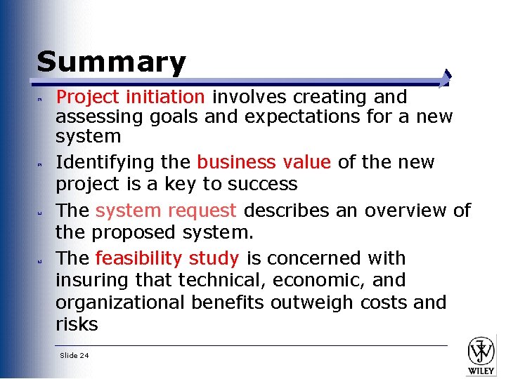 Summary Project initiation involves creating and assessing goals and expectations for a new system Summary Project initiation involves creating and assessing goals and expectations for a new system