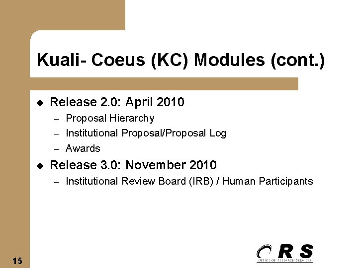 Kuali- Coeus (KC) Modules (cont. ) l Release 2. 0: April 2010 – –