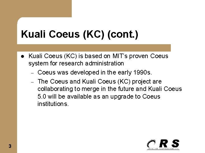 Kuali Coeus (KC) (cont. ) l 3 Kuali Coeus (KC) is based on MIT’s